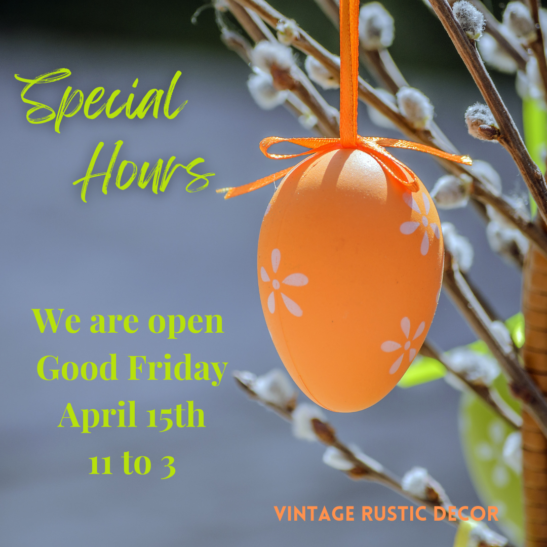 Our Store Will Be Open on Good Friday – Vintage Rustic Decor